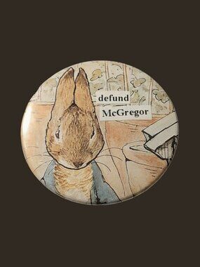 10/$25 Peter Rabbit "defund McGregor" Handmade Upcycled 2.25" Pinback Button